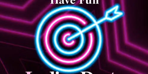 Ladies ONLY Dart Tournament-While The Guys Are Away We Will Play!