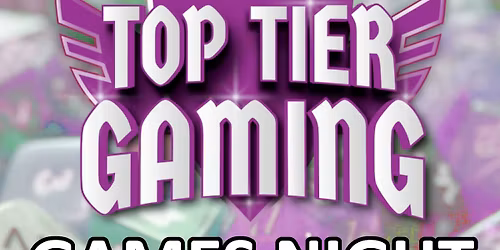 Top Tier Games Night - TCGs, Wargames, Board Games, D&D and MORE!!