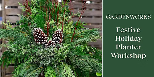 Festive Holiday Planter Workshop at GARDENWORKS North Shore