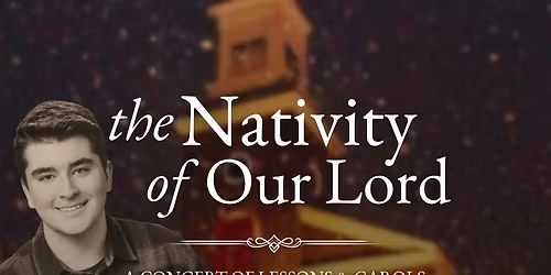 The Nativity of Our Lord | A Concert of Lessons & Carols