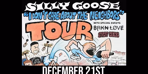 SILLY GOOSE - "I Don't Care About The Neighbors Tour"