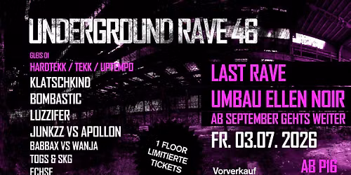 UNDERGROUND RAVE 46 \/ LAST RAVE \/ AB P16 \/ 1 FLOORS \/ 11 ACTS \/ Tekk \/ Hardtekk \/ Uptempo 