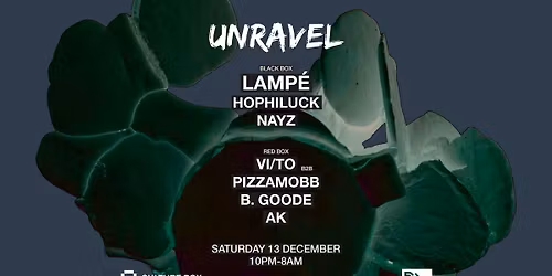 Unravel: LAMP\u00c9 \/ Hophiluck \/ Nayz \/ VI\/TO B2B Pizzamobb \/ B. Goode \/ AK