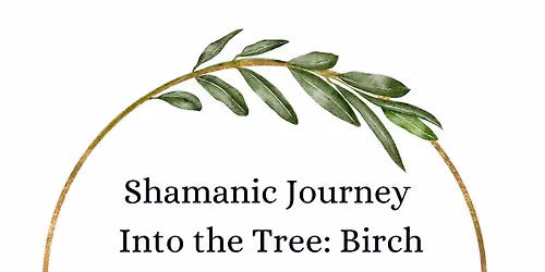 Journeying Into the Tree: Birch
