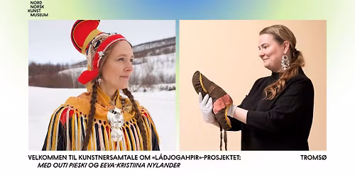 Velkommen til kunstnersamtale om \u00abL\u00e1djogahpir\u00bb-prosjektet med Outi Pieski og Eeva-Kristiina Nylander