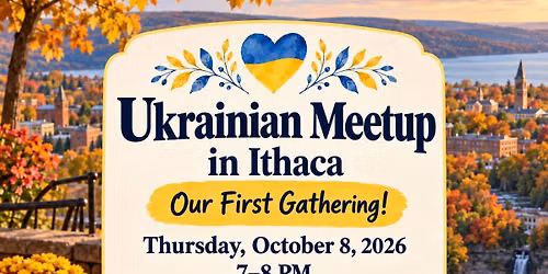 \ud83c\uddfa\ud83c\udde6 Ukrainian Meetup in Ithaca \u2014 Our First Gathering! \ud83d\udc99\ud83d\udc9b