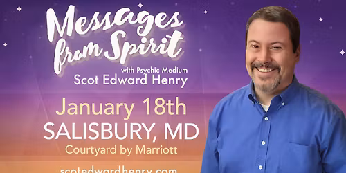 Messages from Spirit with Psychic Medium Scot Edward Henry in Salisbury, MD