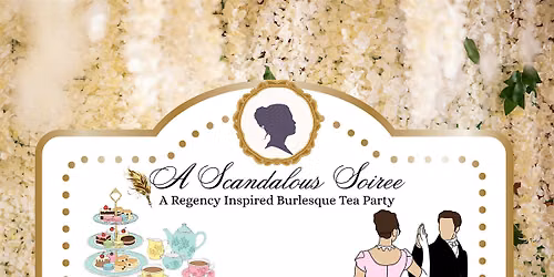 A Scandalous Soiree: A regency inspired burlesque tea party