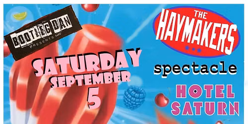 The Haymakers with Spectacle and Hotel Saturn at Underbones Saturday, Sept 5