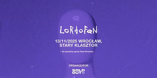 SOLD OUT! Pan Hiroszima przedstawia: Niesamowita trasa zespo\u0142u LORDOFON | Wroc\u0142aw | 13.11.2025
