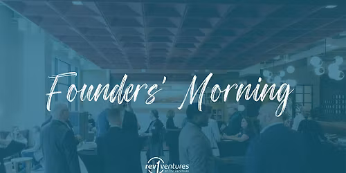 Founders\u2019  Morning at Rev1