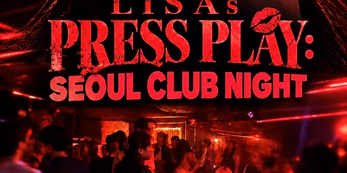 Lisa's PRESS PLAY: Seoul Club Night