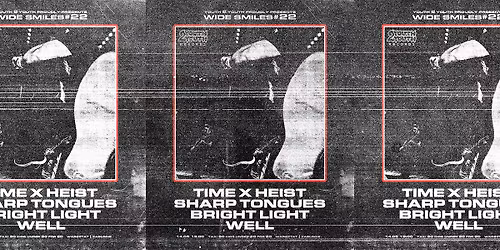 Wide Smiles #22: TimeXHeist | Sharp Tongues | Bright Light | Well