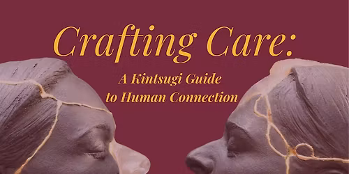Crafting Care: A Kintsugi Guide to Human Connection