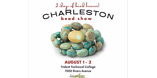 Charleston, SC Bead Show! August 1-2, 2026