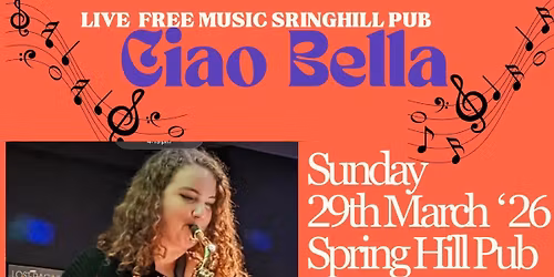 Ciao Bella at Springhill Pub, 2-5 pm. Food and drinks available 