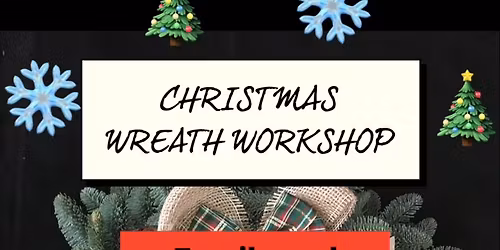 \u00a310.00 CHRISTMAS WREATHS WORKSHOP