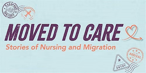 Moved to Care: Stories of Nursing and Migration: Exhibition Launch (hybrid)