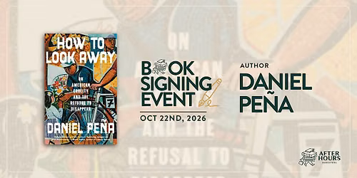 Book Signing with Daniel Pe\u00f1a  - Author of How to Look Away