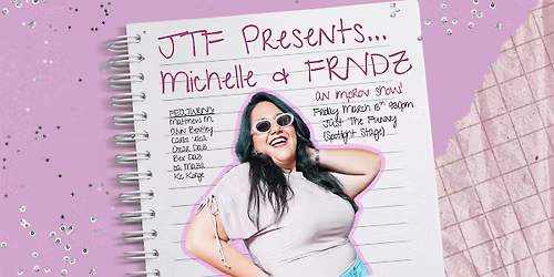 JTF Presents... Michelle + FRNDZ