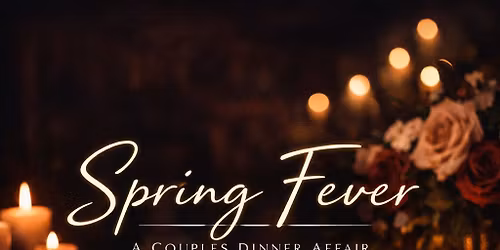 Spring Fever- A Couples Dinner Affair.