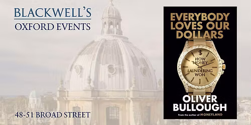 Oliver Bullough EVERYBODY LOVES OUR DOLLARS