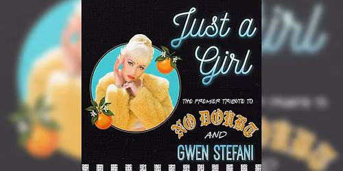 JUST A GIRL | The Premier No Doubt & Gwen Stefani Tribute Show \u2014 Campus JAX Newport Beach