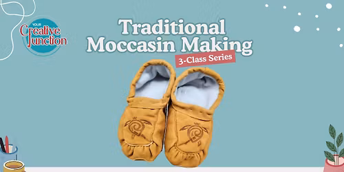 TRADITIONAL MOCCASIN MAKING WORKSHOP