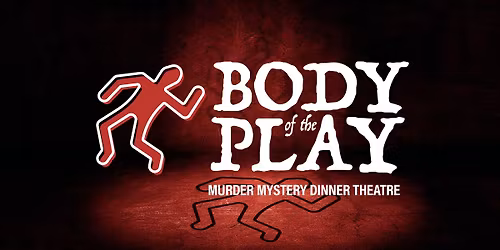 Body of the Play | Murder Mystery Dinner Theatre