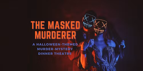 The Masked Murderer: A Halloween-Themed Murder-Mystery Dinner Theatre