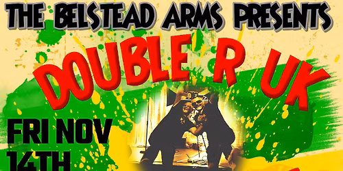 Belstead Arms presents DOUBLE R UK!!