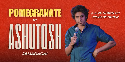 Pomegranate: Stand up Comedy by Ashutosh Jamadagni