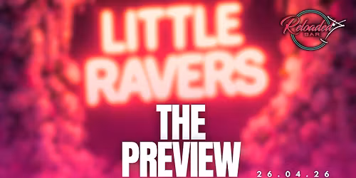 LITTLE RAVERS - THE PREVIEW @ RELOADED!