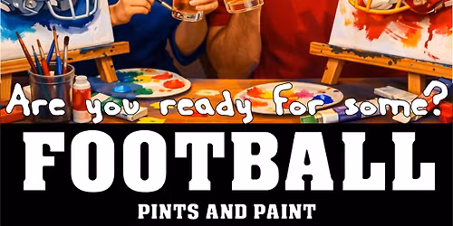 FOOTBALL IS BACK! PINT's & PAINT