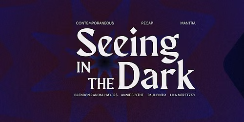 Contemporaneous \/ Recap \/ Mantra Percussion present: Seeing in the Dark