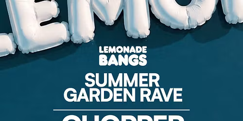 Lemonade Bangs: Summer Garden RAVE w\/ Chopper & Ryan Nicholls