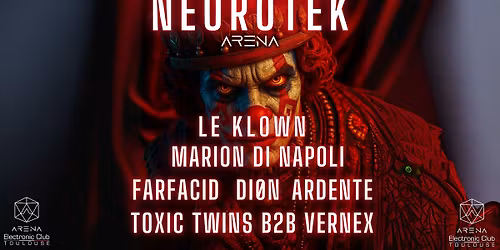 NEUROTEK W\/ LE KLOWN \/ MARION DI NAPOLI \/ DI\u00d8N \/ FARFACID \/ TOXIC TWINS b2b VERNEX \/ ARDENTE