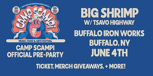 Big Shrimp: Camp Scampi Official Pre-Party at Buffalo Iron Works w\/s\/g Tsavo Highway