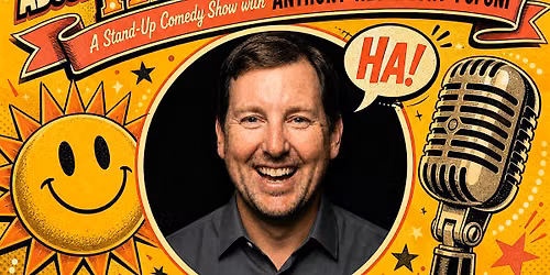 What\u2019s So Funny About Happiness - A Comedy Showcase Starring Anthony Poponi