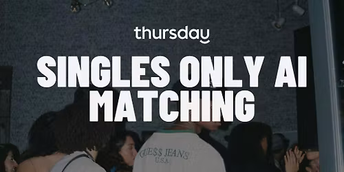 Thursday | Matchbox - AI Singles Matching | Tribe Social Club