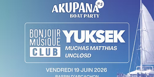 AKUPANA BOAT PARTY #5 - Bonjour Musique Club invite YUKSEK - Vendredi 19 Juin 2026, ARCACHON