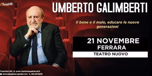 FERRARA -  UMBERTO GALIMBERTI - Il bene e il male. Educare le nuove generazioni