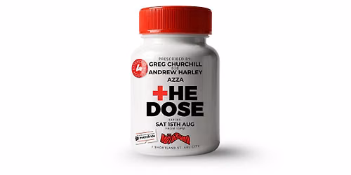 THE DOSE | Greg Churchill b2b Andrew Harley (4 Hour Set), + Azza 