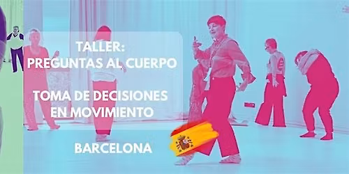 Taller: Preguntas al Cuerpo - Toma de Decisiones en Movimiento (Barcelona)