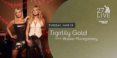 27LIVE powered by Country Now:  Tigirlily Gold with Walker Montgomery