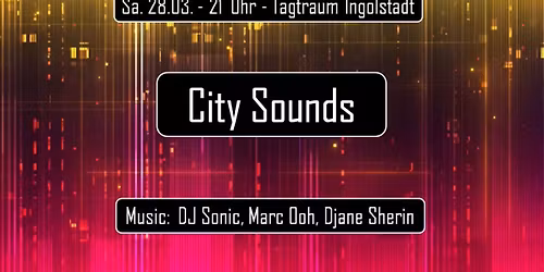 Sa.28.03. CITY SOUNDS at Tagtraum Ingolstadt