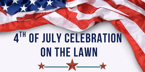 July 4th Celebration on the Lawn  