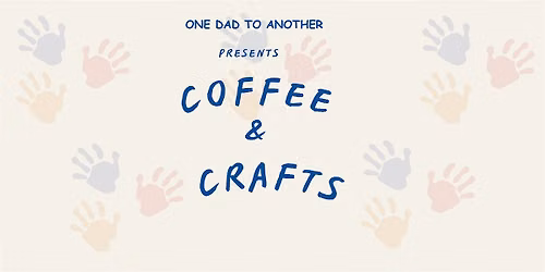 Coffee & Crafts (For dads and their little one)