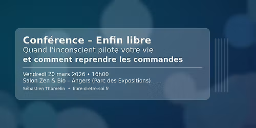 Conf\u00e9rence \u2013 Enfin libre : quand l\u2019inconscient pilote votre vie (Zen & Bio