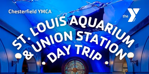 \u269c\ufe0f\ud83d\udc1f St. Louis Aquarium & Union Station Adults Day Trip with the Chesterfield YMCA